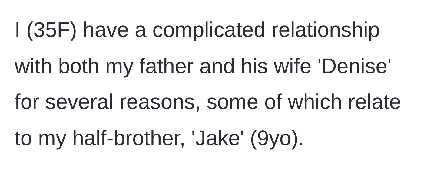 Story part 1 - 35-year-old woman introduces her strained relationship with her father, his wife Denise, and their 9-year-old son Jake.
