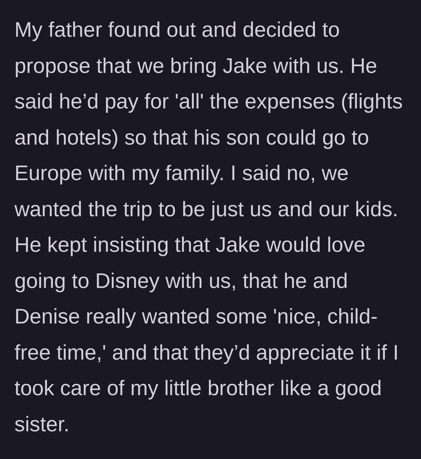 Story part 6 - The father demands Jake join the France trip so he and Denise can have a child-free break, claiming it's what a 'good sister' would do.