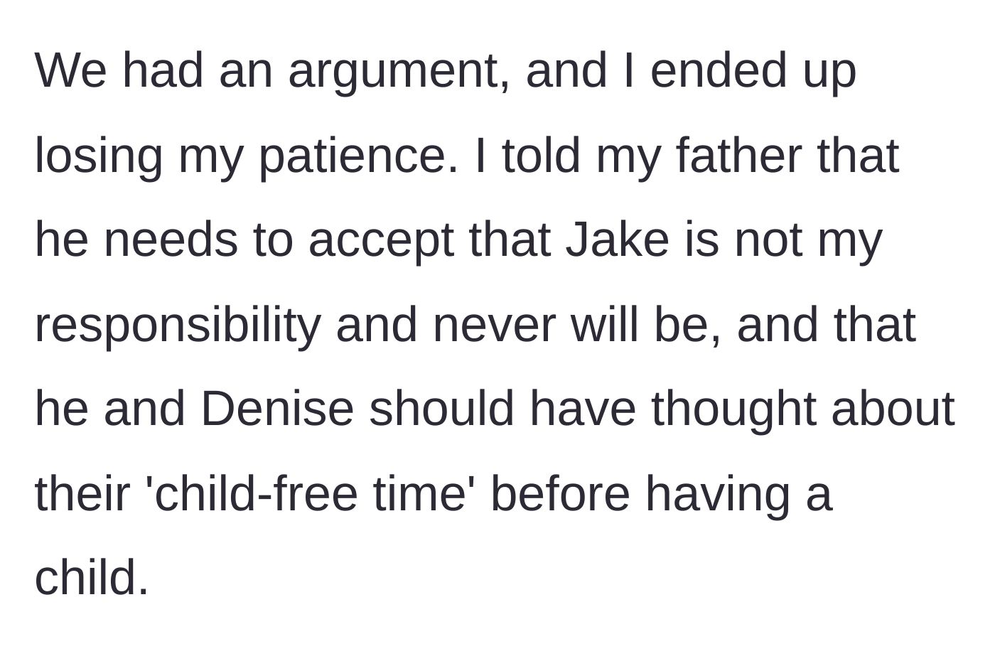Story part 7 - The author loses her patience and tells her dad that Jake isn't her responsibility and they should have thought about child-free time before having him.