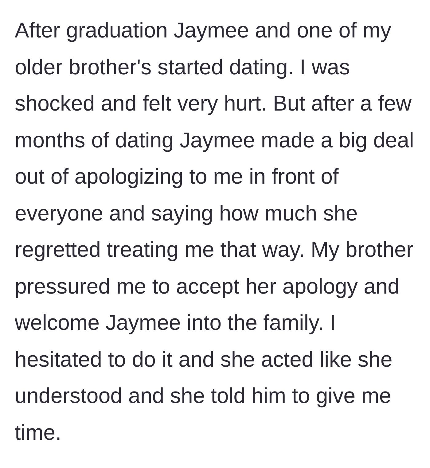 Story part 2 - The woman's older brother starts dating the childhood bully, who eventually gives a highly public, pressured apology to the woman in front of the family.