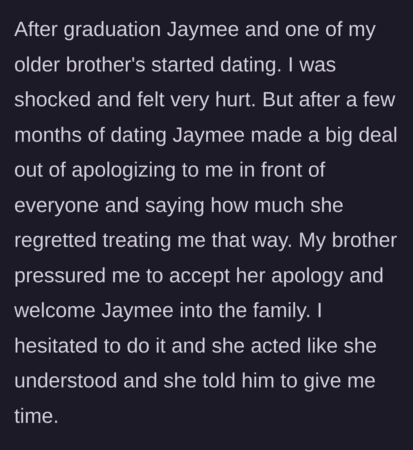 Story part 2 - The woman's older brother starts dating the childhood bully, who eventually gives a highly public, pressured apology to the woman in front of the family.