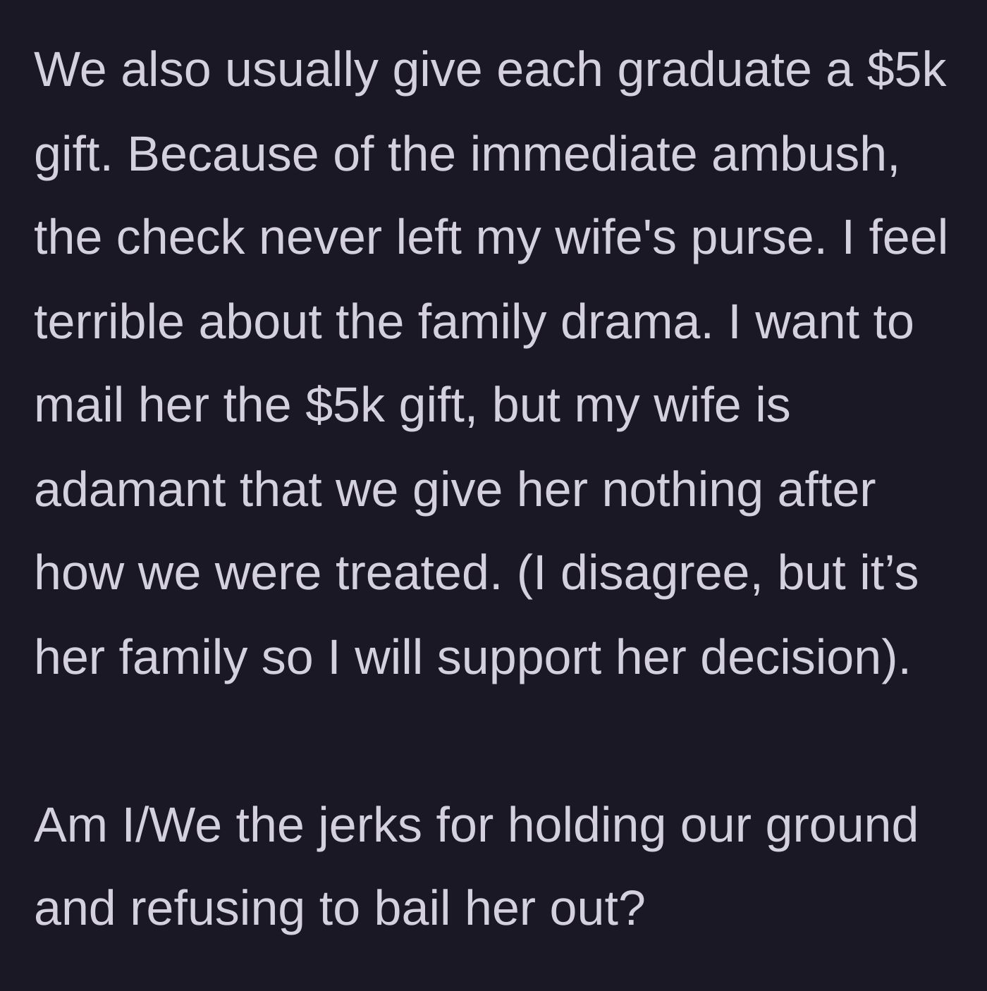 Story part 7 - The uncle debates giving the niece her standard $5k graduation gift despite the ambush, but his wife refuses.