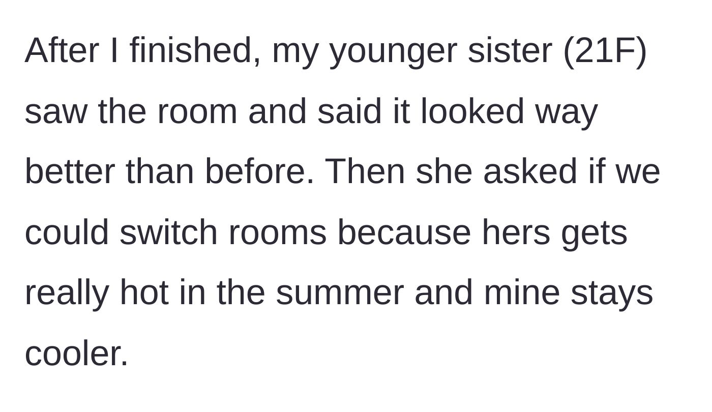 Story part 3 - The 21-year-old sister sees the newly fixed room and immediately asks to switch because it's cooler.