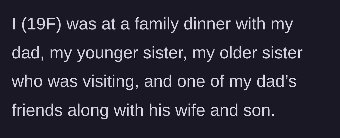 Story part 1 - Setting the scene at a family dinner with the dad, sisters, and family friends.