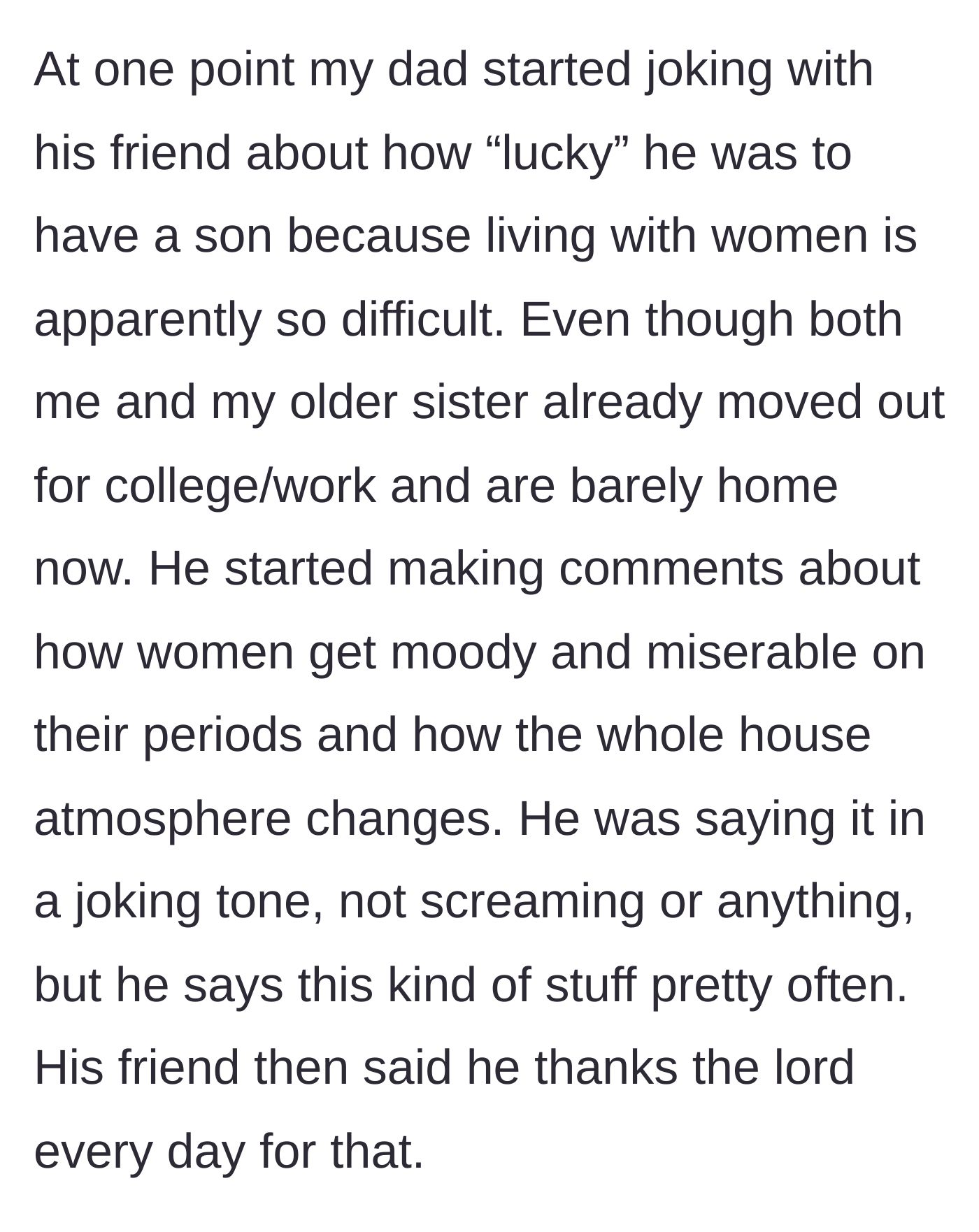 Story part 2 - The dad makes outdated, sexist jokes about women being moody on their periods to his friend.