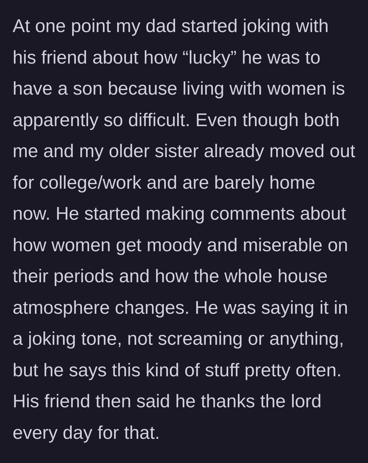 Story part 2 - The dad makes outdated, sexist jokes about women being moody on their periods to his friend.