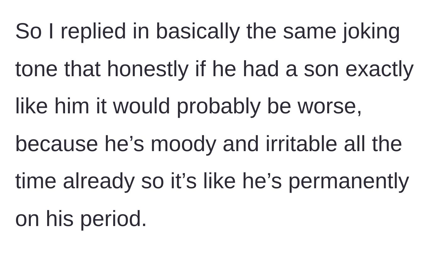 Story part 3 - The daughter claps back by joking that her dad is so irritable it's like he has a perpetual period.
