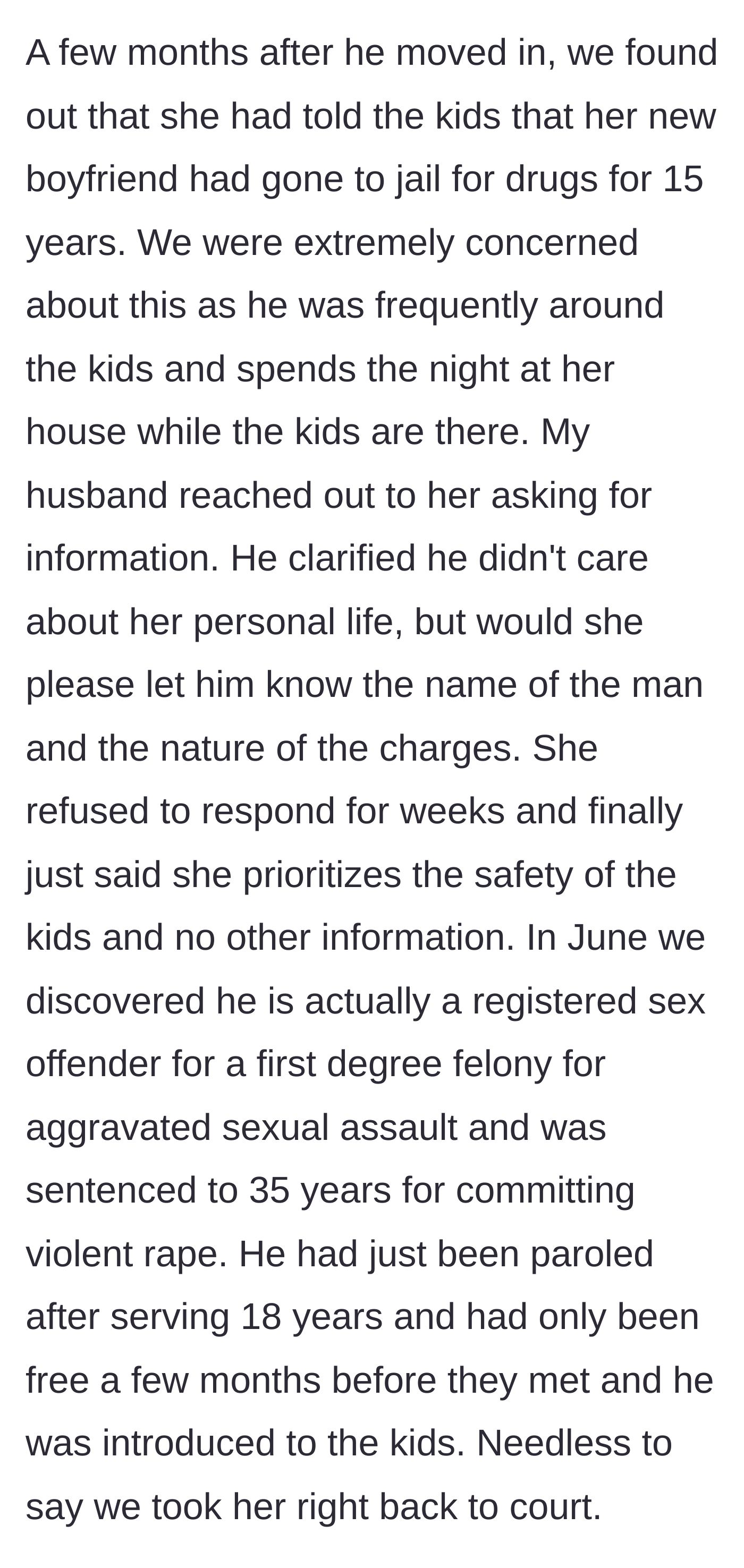 Story part 4 - The terrifying realization that the ex-wife's new boyfriend lied about a drug charge and is actually a paroled violent sex offender.