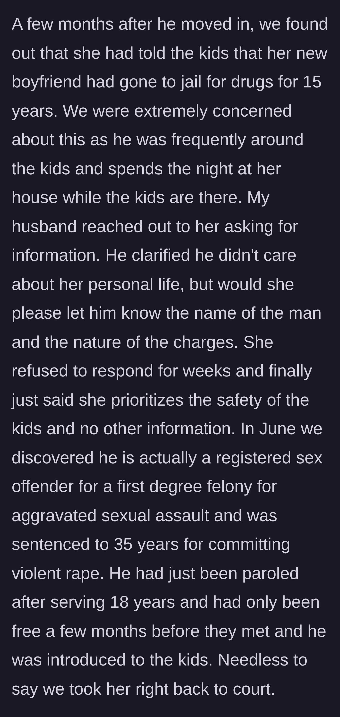Story part 4 - The terrifying realization that the ex-wife's new boyfriend lied about a drug charge and is actually a paroled violent sex offender.