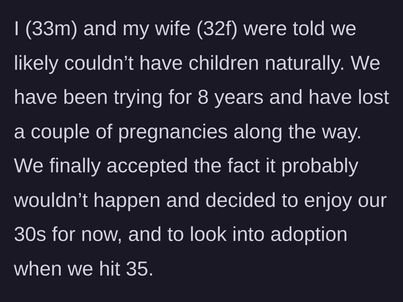 Story part 1 - Husband explaining their grueling 8-year infertility journey and acceptance.