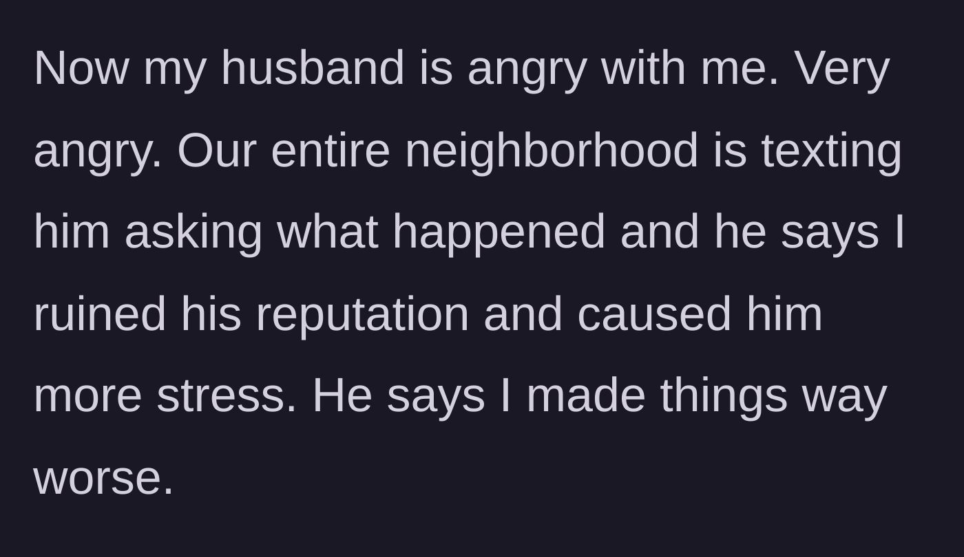 Story part 6 - Husband is furious about his ruined reputation in the neighborhood and blames her for making things worse.