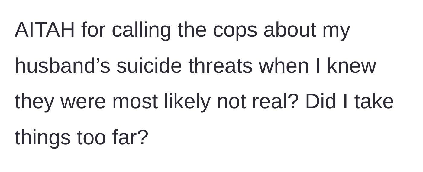 Story part 7 - Wife questions if she went too far by calling 911 on threats she suspected were fake.