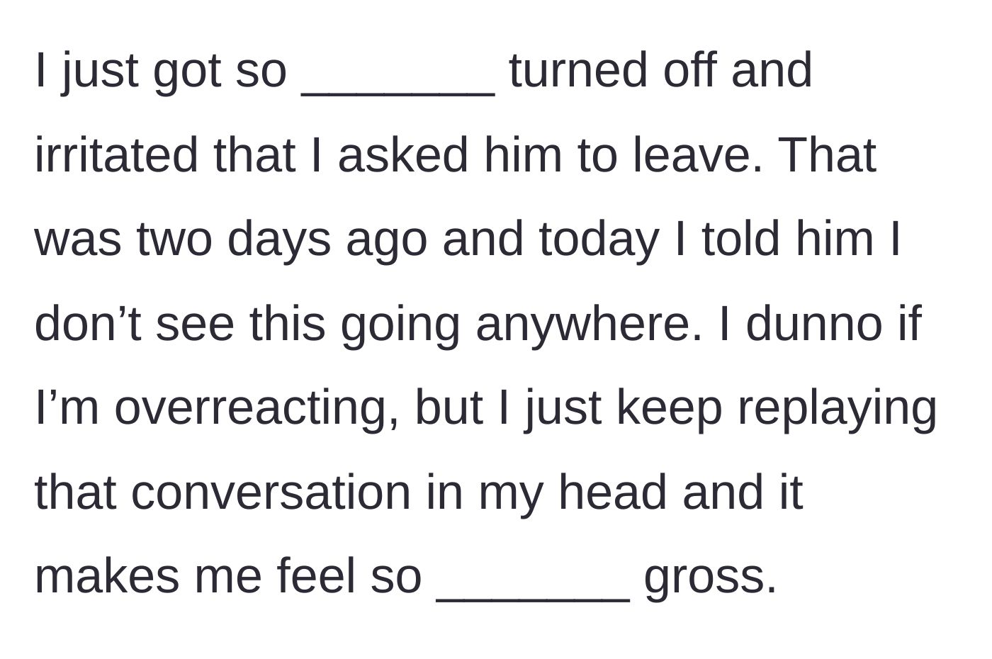 Story part 3 - The woman reveals she kicked the man out and officially broke things off, though she struggles with lingering, gut-wrenching feelings of disgust over his request.