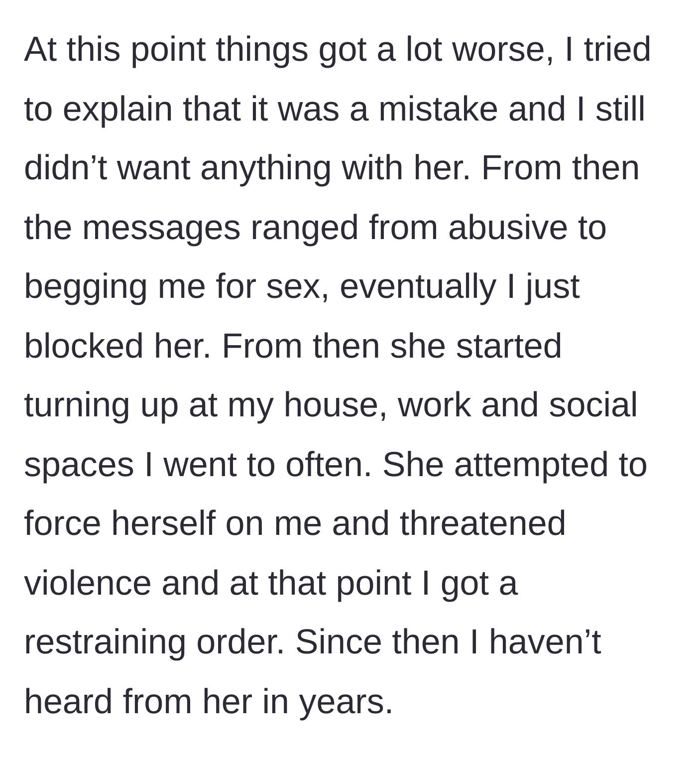 Story part 2 - The escalation from unwanted messages to physical stalking, threats of violence, and the ultimate granting of a restraining order.