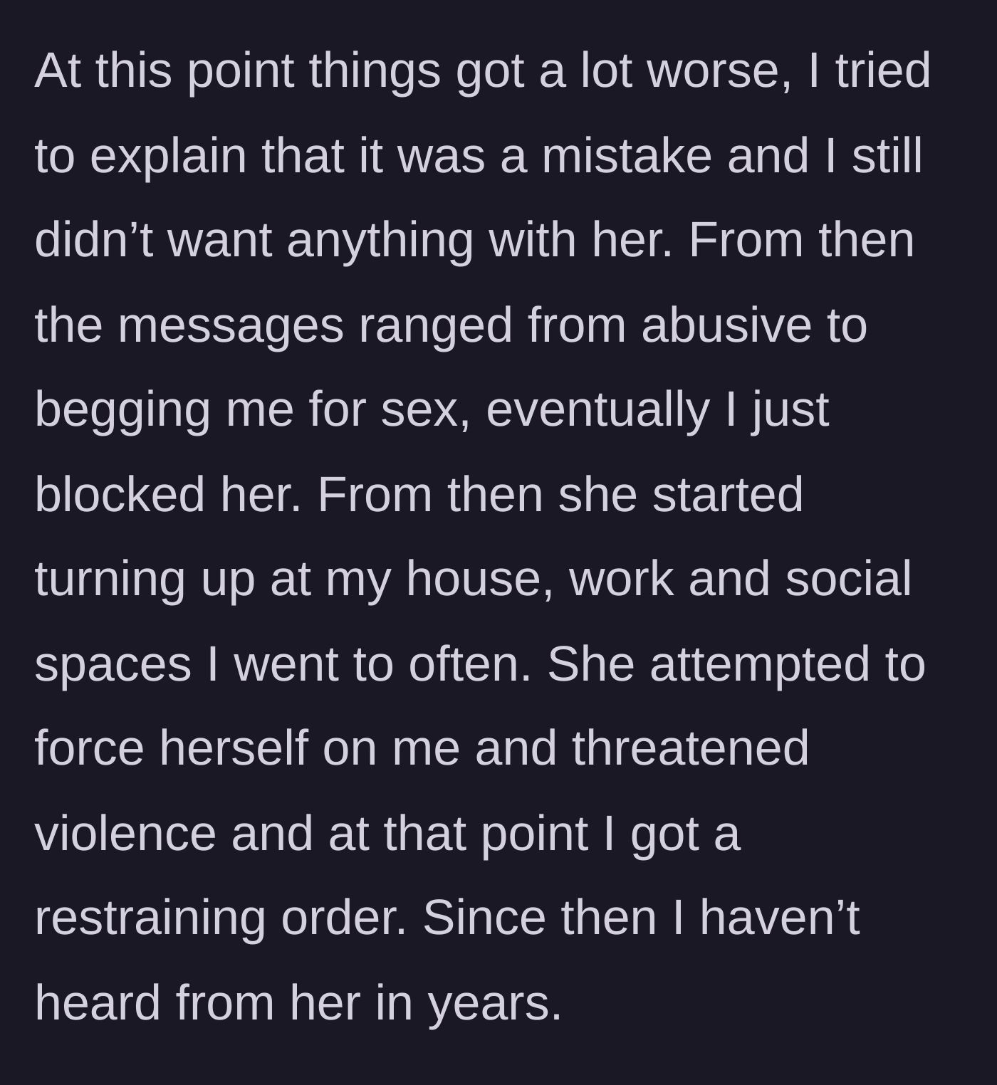 Story part 2 - The escalation from unwanted messages to physical stalking, threats of violence, and the ultimate granting of a restraining order.