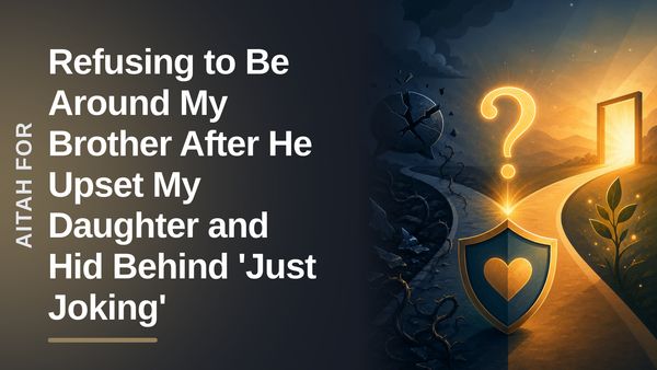 The Protective Mother Who Scorched Earth Against Her Toxic Brother's 'Just Joking' Entitlement