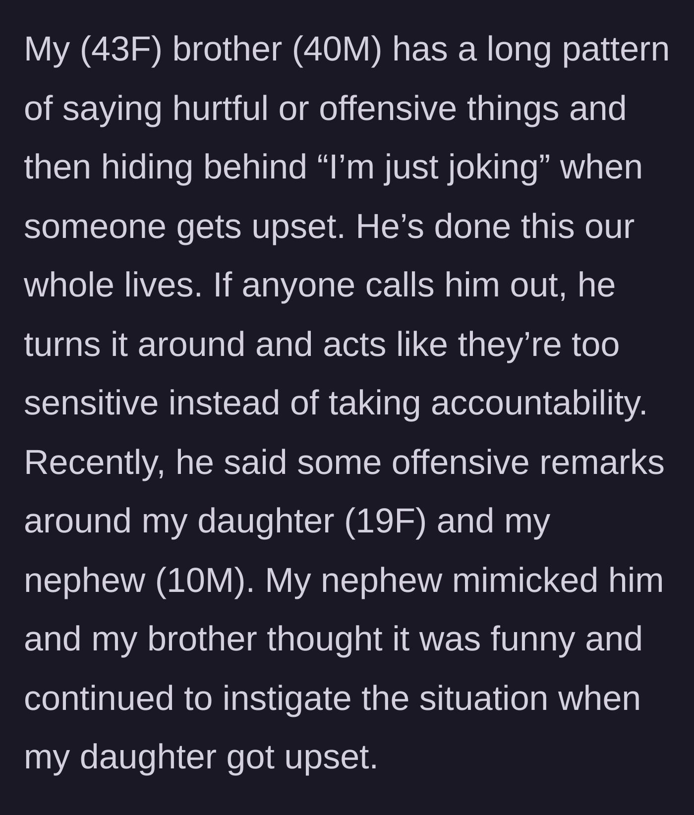 Story part 1 - A 40-year-old brother makes offensive remarks in front of his 19-year-old niece and 10-year-old nephew, claiming it's just a joke.