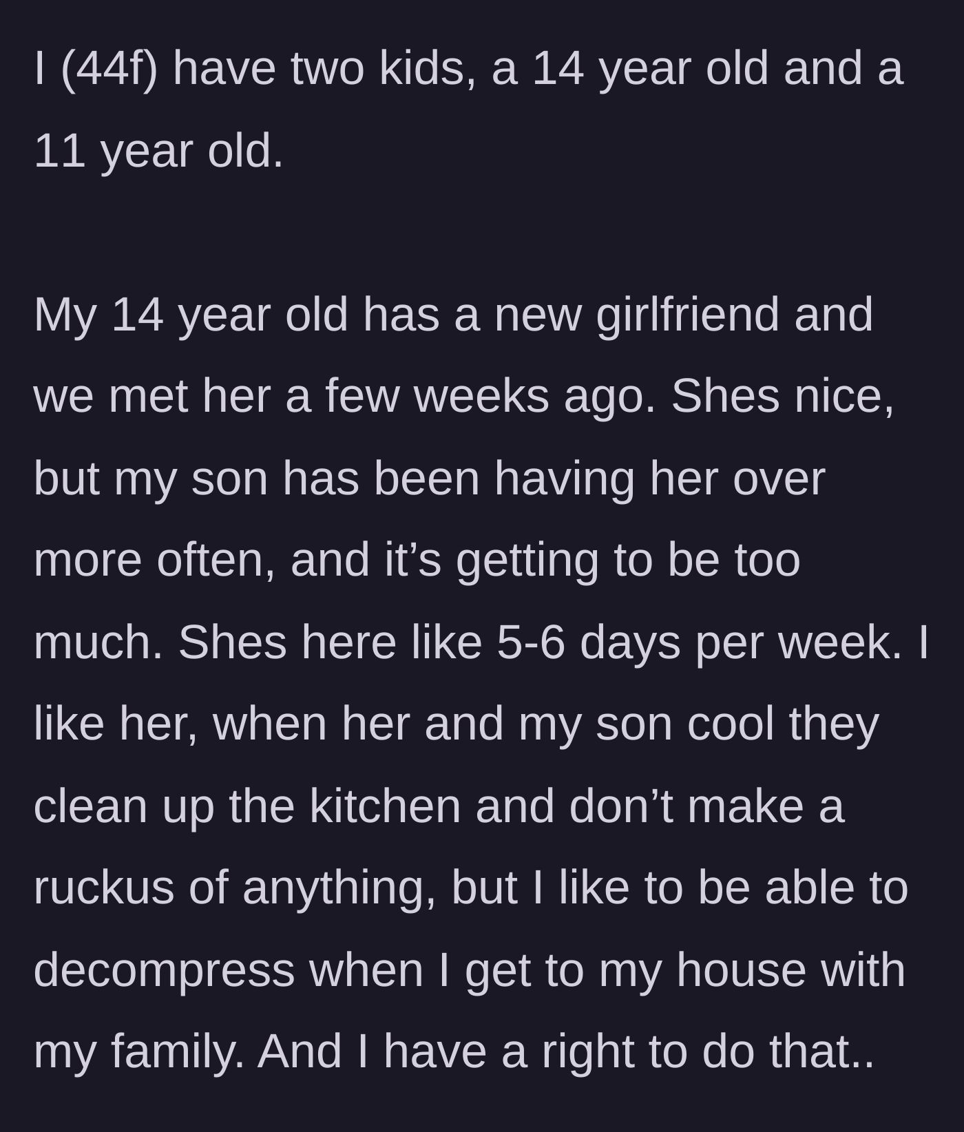 Story part 1 - Mom explains that her 14-year-old son's new girlfriend is over almost every day, and despite being polite, it's draining her energy.