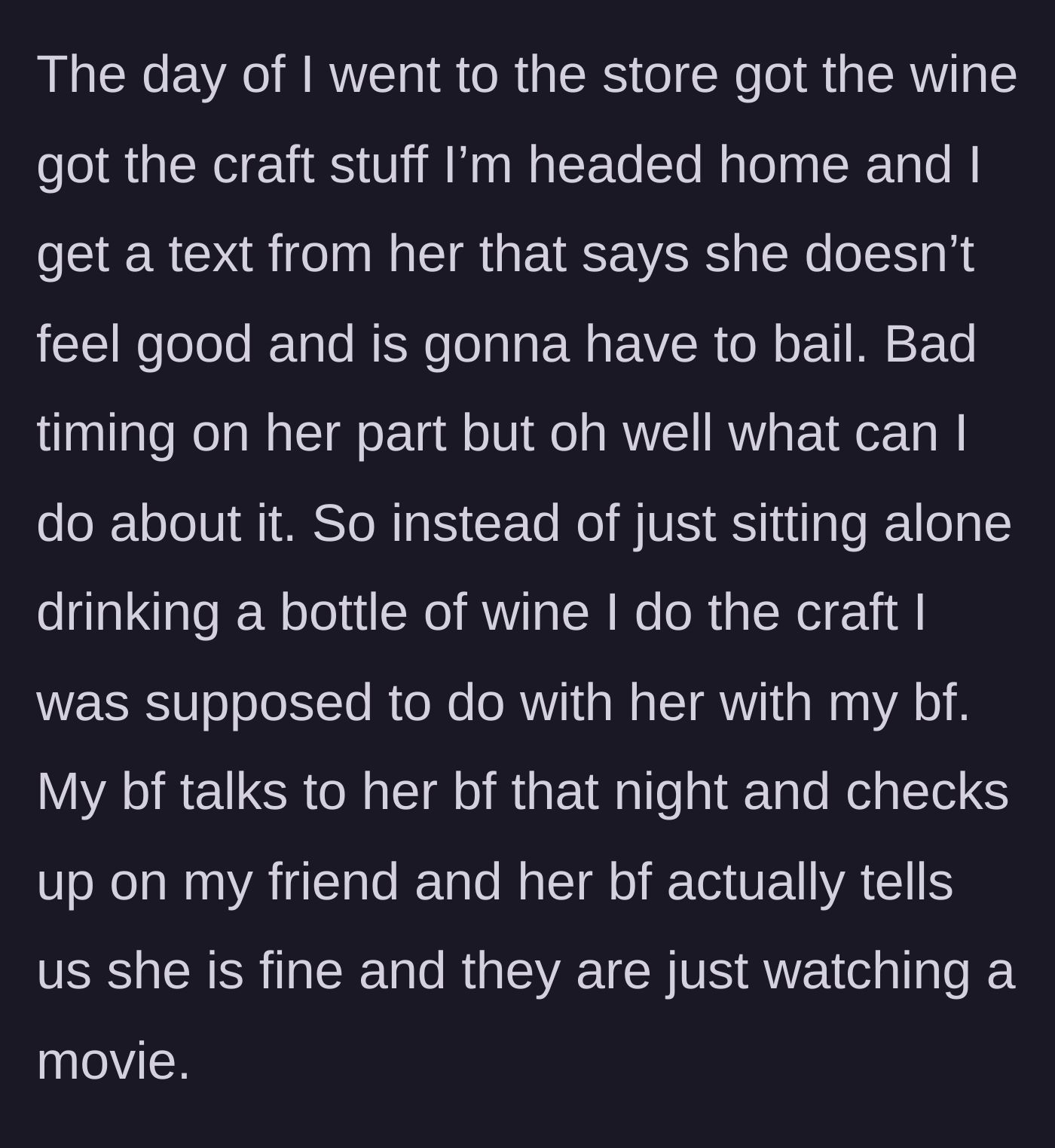 Story part 4 - Friend cancels last minute claiming sickness, but the boyfriends accidentally reveal she's just watching a movie.