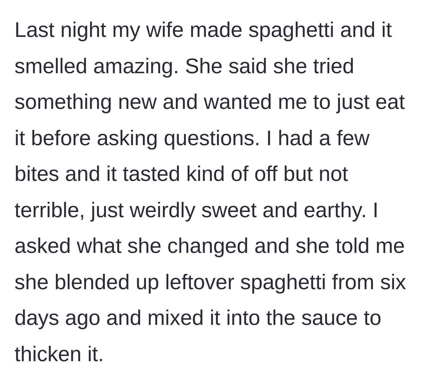 Story part 1 - The husband discovers his wife's secret ingredient is a six-day-old blended pasta puree.