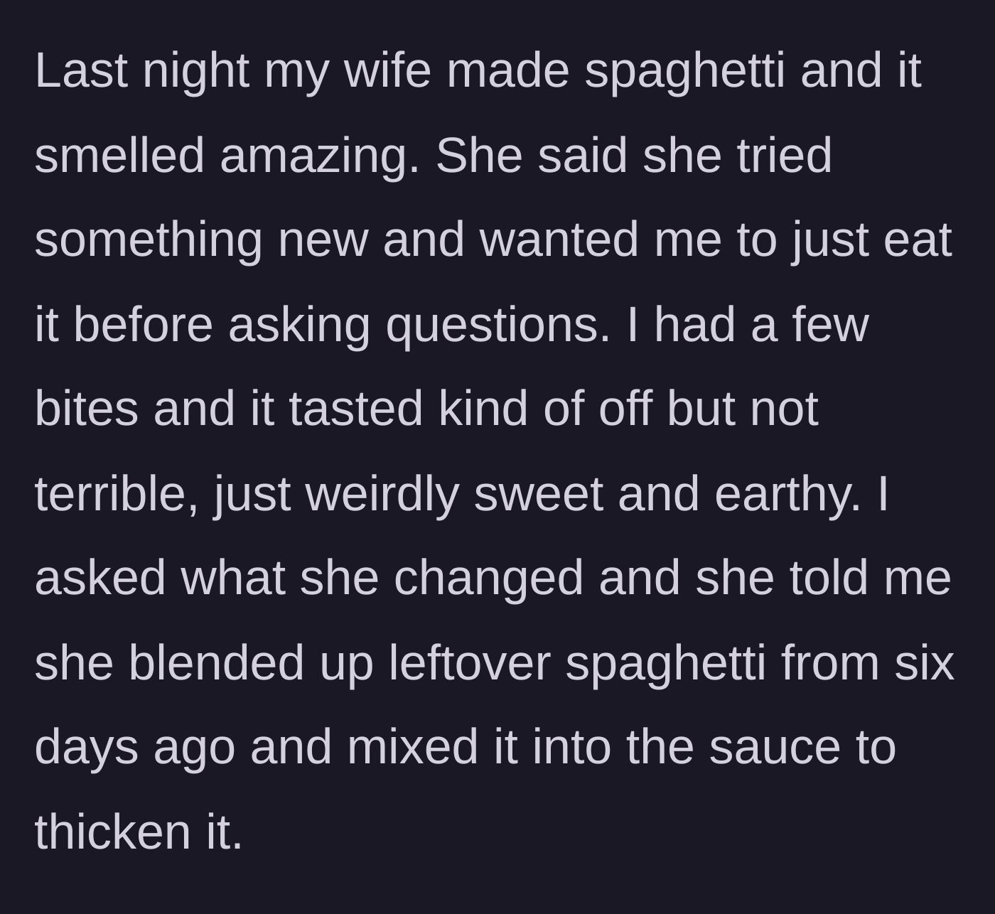 Story part 1 - The husband discovers his wife's secret ingredient is a six-day-old blended pasta puree.