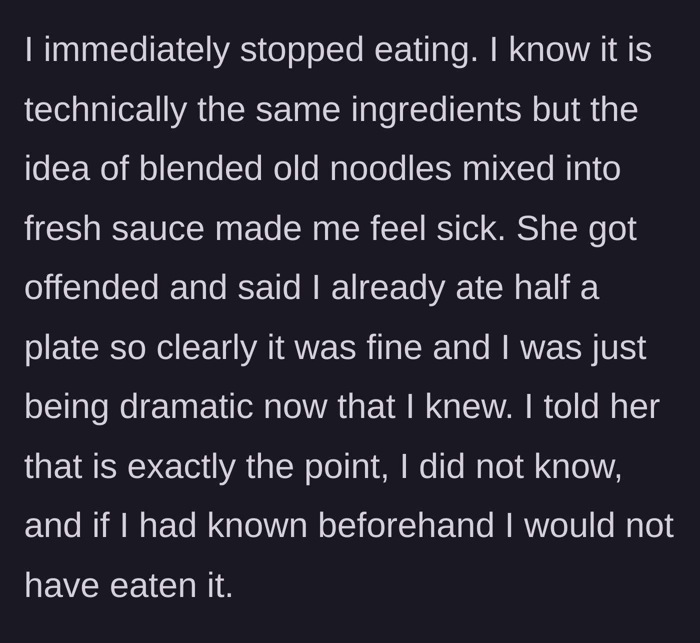 Story part 2 - The husband refuses to eat more, and the wife gets defensive about her cooking trick.