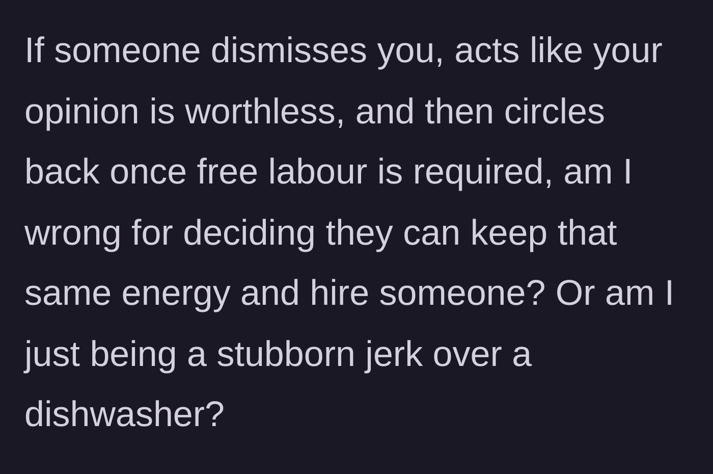 Story part 5 - The main character asks if he's wrong for matching their dismissive energy and refusing to provide free labor.