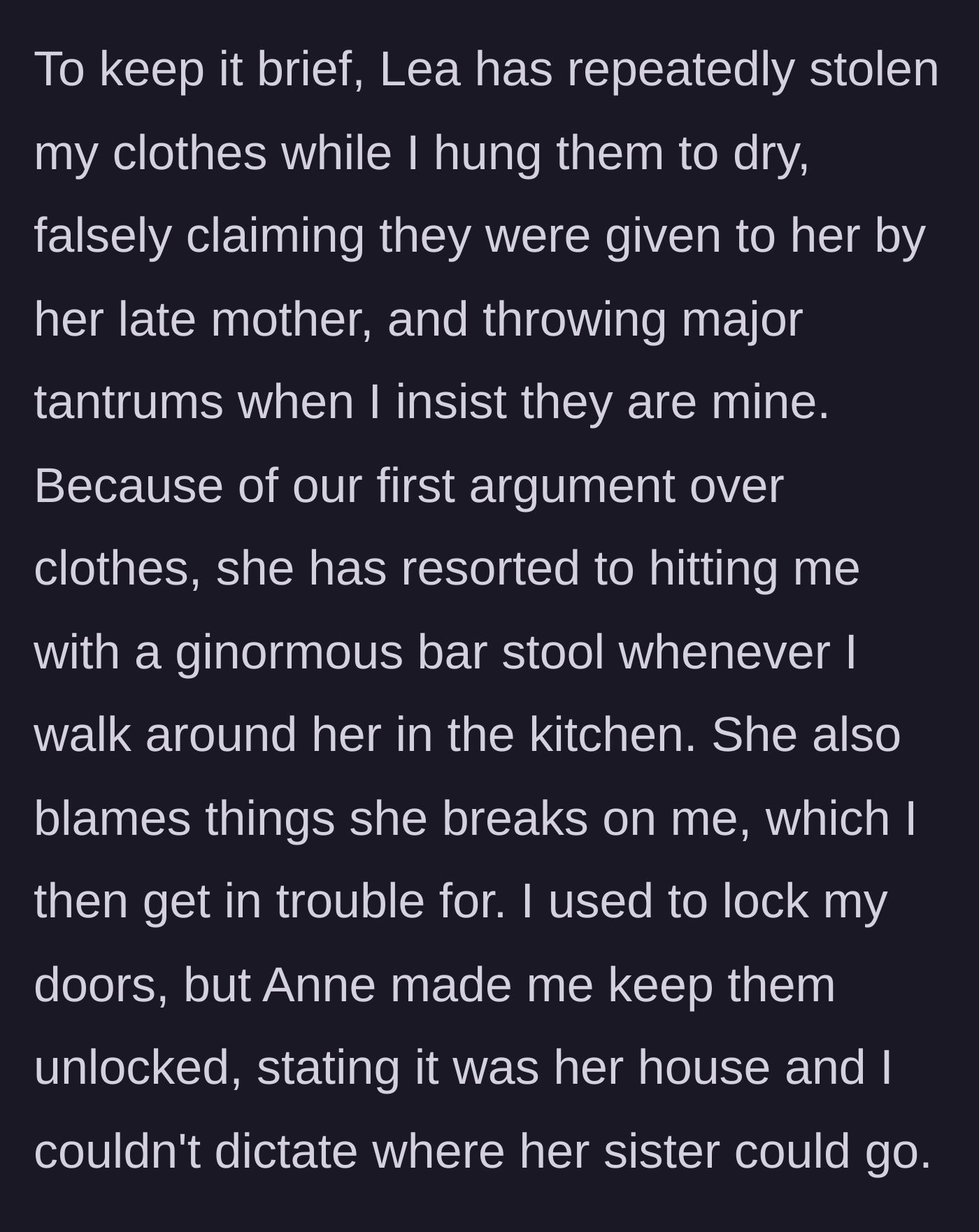 Story part 2 - The teen describing how her roommate steals her clothes, physically attacks her with a heavy stool, and how her sister-in-law refuses to let her lock her bedroom door.