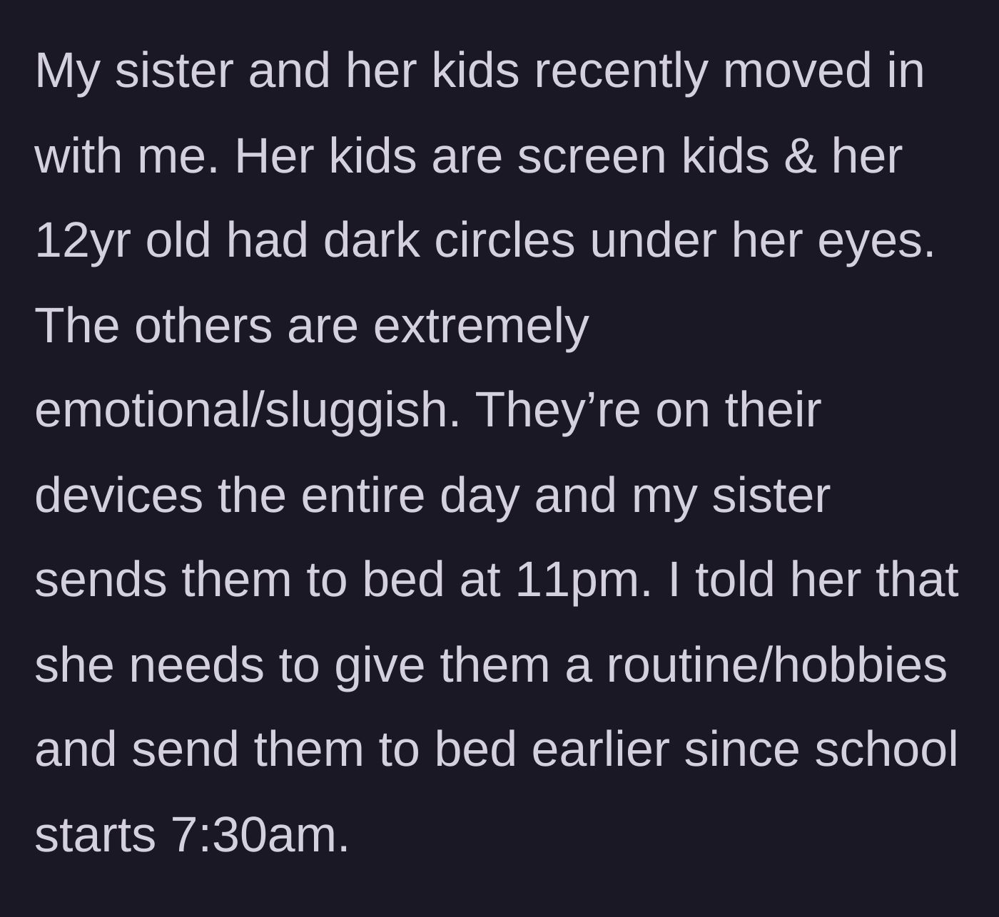 Story part 1 - Sibling moves in with iPad-glued kids who have dark circles and an 11 PM bedtime for a 7:30 AM school start.