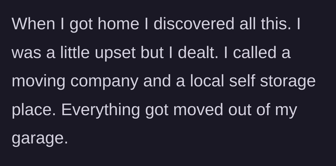 Story part 5 - The homeowner hiring movers and a storage unit to immediately clear the garage.