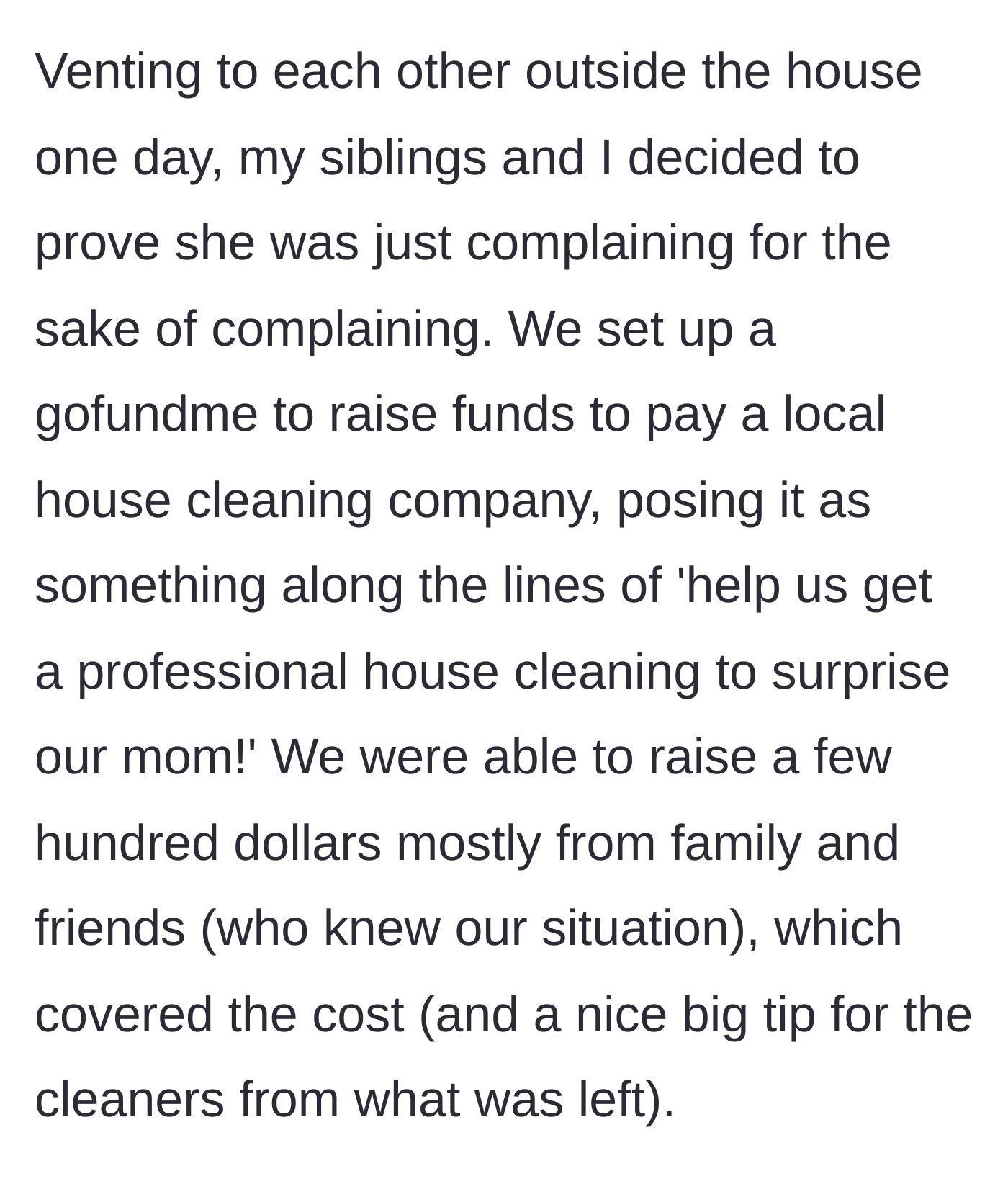 Story part 2 - The siblings use a GoFundMe to raise money from sympathetic friends and family to hire professional cleaners as a 'surprise'.