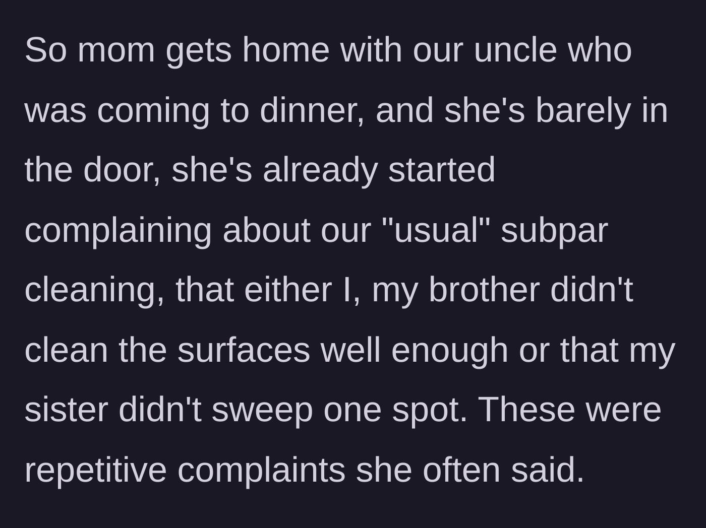 Story part 4 - The mother returns with their uncle and immediately begins reciting her usual complaints about the cleaning before even inspecting the house.