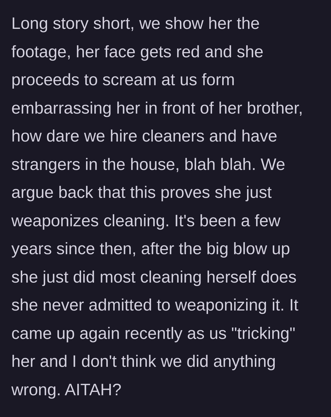 Story part 5 - The siblings show the footage, causing the mother to explode about being embarrassed, but ultimately leading to her doing the cleaning herself in the years since.