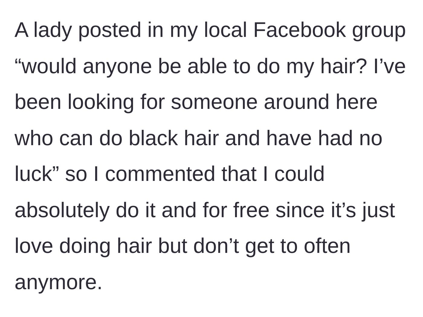 Story part 1 - A local woman posts in a community Facebook group asking for someone who can style black hair, and the main character eagerly offers her services for free.