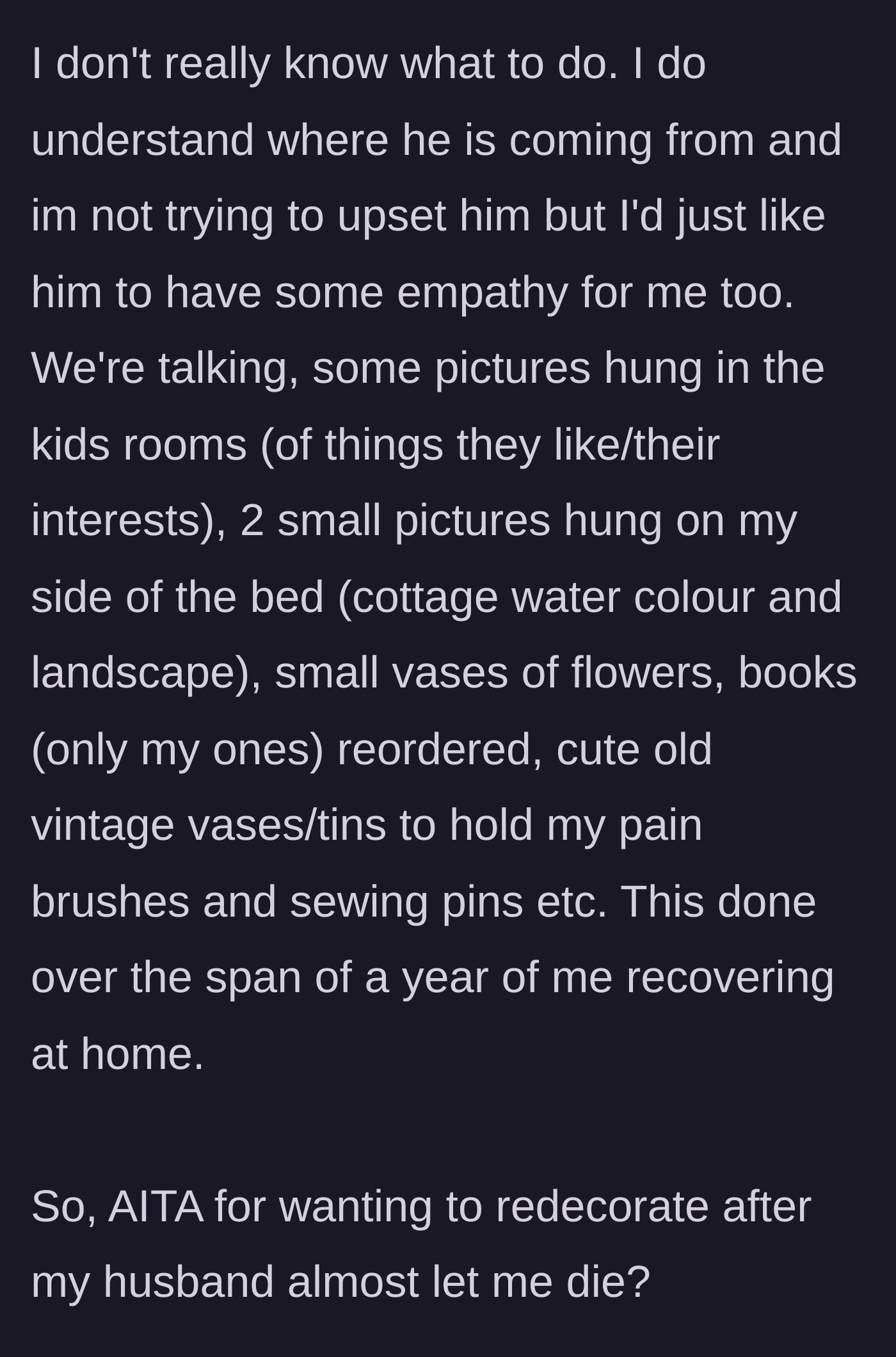 Story part 10 - The wife lists the incredibly minor, sweet changes she has made over the year, like hanging small paintings and displaying vintage tins, and wonders if she is wrong to want some empathy.