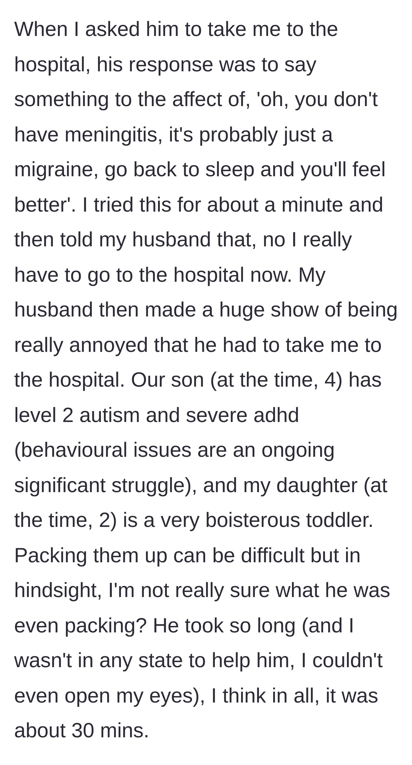 Story part 3 - The husband dismisses her pleas for the hospital, telling her to sleep it off, then deliberately drags his feet for 30 minutes while packing up their two young children.