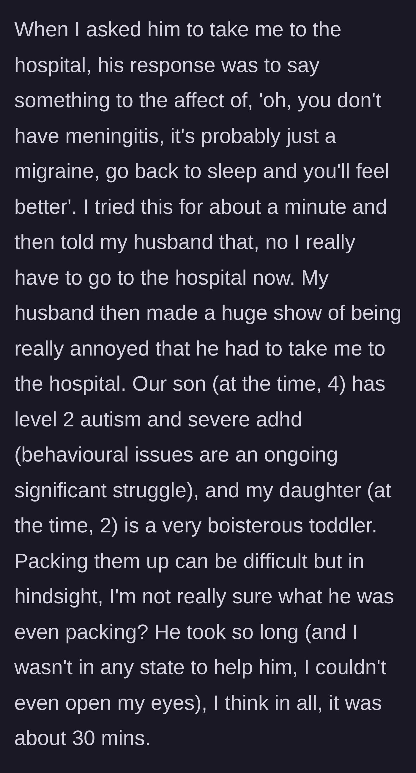 Story part 3 - The husband dismisses her pleas for the hospital, telling her to sleep it off, then deliberately drags his feet for 30 minutes while packing up their two young children.