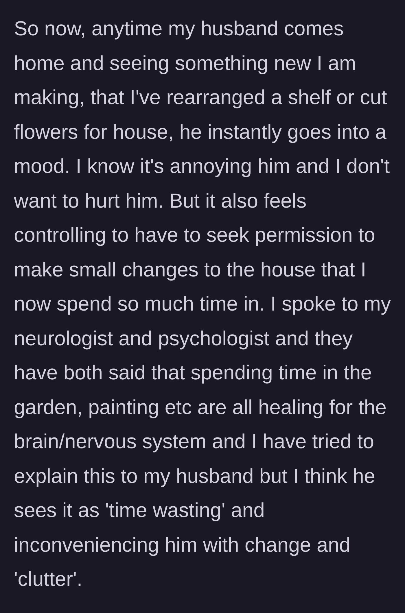 Story part 9 - The husband reacts with dark moods to every small change or bouquet of flowers, viewing her medically recommended creative hobbies as time-wasting clutter.